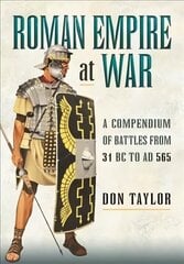 Roman Empire at War: A Compendium of Battles from 31 B.C. to A.D. 565 цена и информация | Исторические книги | kaup24.ee