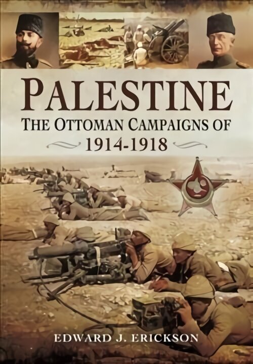 Palestine: The Ottoman Campaigns of 1914-1918 hind ja info | Ajalooraamatud | kaup24.ee