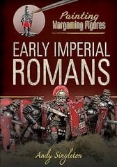 Painting Wargaming Figures: Early Imperial Romans цена и информация | Книги о питании и здоровом образе жизни | kaup24.ee