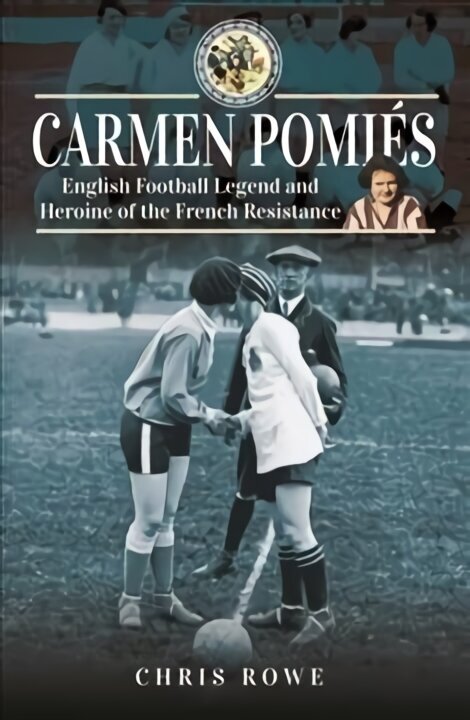 Carmen Pomi s: Football Legend and Heroine of the French Resistance цена и информация | Elulooraamatud, biograafiad, memuaarid | kaup24.ee