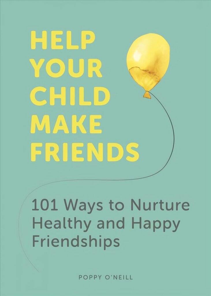 Help Your Child Make Friends: 101 Ways to Nurture Healthy and Happy Friendships цена и информация | Eneseabiraamatud | kaup24.ee