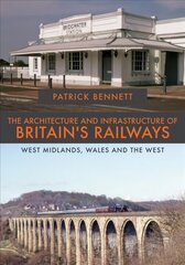 Architecture and Infrastructure of Britain's Railways: West Midlands, Wales and the West цена и информация | Путеводители, путешествия | kaup24.ee