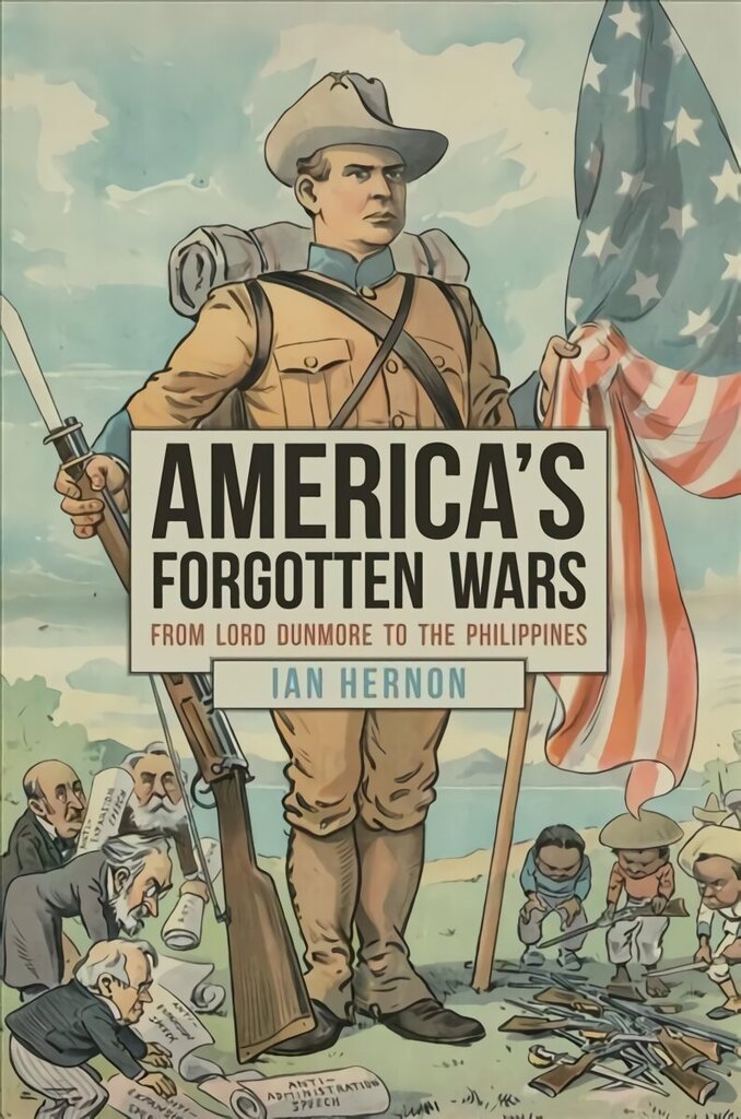 America's Forgotten Wars: From Lord Dunmore to the Philippines hind ja info | Ajalooraamatud | kaup24.ee