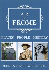 A-Z of Frome: Places-People-History цена и информация | Книги о питании и здоровом образе жизни | kaup24.ee