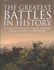 Greatest Battles in History: An Encyclopedia of Classic Warfare From Megiddo To Waterloo цена и информация | Исторические книги | kaup24.ee