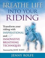 Breathe Life into Your Riding: Transform Your Riding with Inspirational and Innovative Breathing Techniques цена и информация | Книги о питании и здоровом образе жизни | kaup24.ee