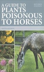 Guide to Plants Poisonous to Horses Revised edition цена и информация | Книги о питании и здоровом образе жизни | kaup24.ee