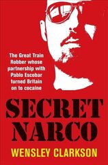 Secret Narco: The Great Train Robber whose partnership with Pablo Escobar turned Britain on to cocaine hind ja info | Elulooraamatud, biograafiad, memuaarid | kaup24.ee