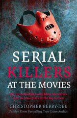 Serial Killers at the Movies: My Intimate Talks with Mass Murderers Who Became Stars of the Big Screen hind ja info | Elulooraamatud, biograafiad, memuaarid | kaup24.ee