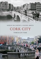 Cork City Through Time цена и информация | Книги о питании и здоровом образе жизни | kaup24.ee