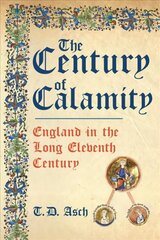 Century of Calamity: England in the Long Eleventh Century цена и информация | Исторические книги | kaup24.ee