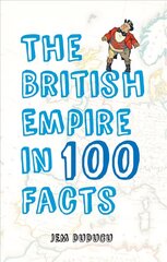 British Empire in 100 Facts hind ja info | Ajalooraamatud | kaup24.ee