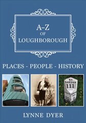 A-Z of Loughborough: Places-People-History цена и информация | Книги о питании и здоровом образе жизни | kaup24.ee