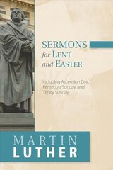 Sermons for Lent and Easter: Including Ascension Day, Pentecost Sunday, and Trinity Sunday hind ja info | Usukirjandus, religioossed raamatud | kaup24.ee