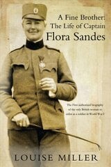 Fine Brother: The Life of Captain Flora Sandes цена и информация | Биографии, автобиогафии, мемуары | kaup24.ee