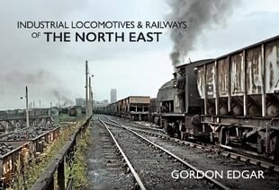 Industrial Locomotives & Railways of The North East цена и информация | Путеводители, путешествия | kaup24.ee