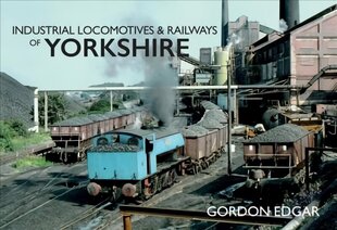 Industrial Locomotives & Railways of Yorkshire цена и информация | Путеводители, путешествия | kaup24.ee