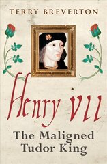 Henry VII: The Maligned Tudor King цена и информация | Исторические книги | kaup24.ee