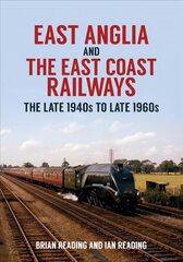East Anglia and the East Coast Railways: The Late 1940s to Late 1960s цена и информация | Путеводители, путешествия | kaup24.ee