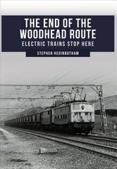 End of the Woodhead Route: Electric Trains Stop Here цена и информация | Путеводители, путешествия | kaup24.ee