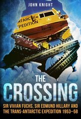 Crossing: Sir Vivian Fuchs, Sir Edmund Hillary and the Trans-Antarctic Expedition 1953-58 hind ja info | Elulooraamatud, biograafiad, memuaarid | kaup24.ee