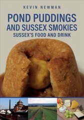 Pond Puddings and Sussex Smokies: Sussex's Food and Drink цена и информация | Книги по экономике | kaup24.ee