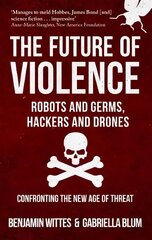 Future of Violence - Robots and Germs, Hackers and Drones: Confronting the New Age of Threat hind ja info | Ühiskonnateemalised raamatud | kaup24.ee