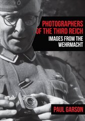 Photographers of the Third Reich: Images from the Wehrmacht цена и информация | Исторические книги | kaup24.ee