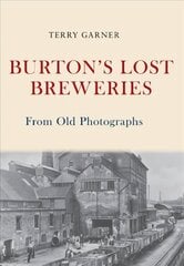 Burton's Lost Breweries From Old Photographs цена и информация | Книги о питании и здоровом образе жизни | kaup24.ee