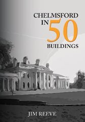 Chelmsford in 50 Buildings цена и информация | Книги по архитектуре | kaup24.ee