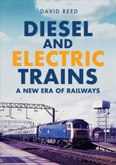 Diesel and Electric Trains: A New Era of Railways цена и информация | Путеводители, путешествия | kaup24.ee