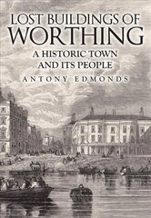 Lost Buildings of Worthing: A Historic Town and its People hind ja info | Tervislik eluviis ja toitumine | kaup24.ee