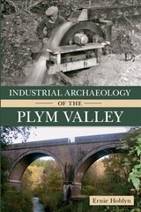 Industrial Archaeology of the Plym Valley цена и информация | Исторические книги | kaup24.ee