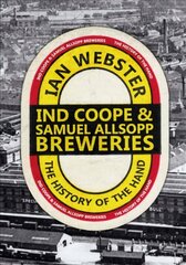 Ind Coope & Samuel Allsopp Breweries: The History of the Hand цена и информация | Книги о питании и здоровом образе жизни | kaup24.ee