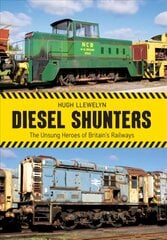 Diesel Shunters: The Unsung Heroes of Britain's Railways цена и информация | Путеводители, путешествия | kaup24.ee