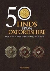 50 Finds from Oxfordshire: Objects from the Portable Antiquities Scheme цена и информация | Книги о питании и здоровом образе жизни | kaup24.ee