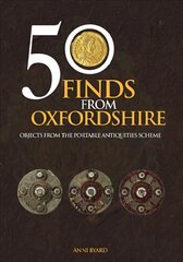 50 Finds from Oxfordshire: Objects from the Portable Antiquities Scheme hind ja info | Tervislik eluviis ja toitumine | kaup24.ee