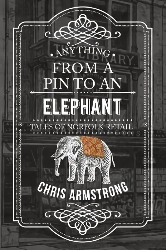 Anything From a Pin to an Elephant: Tales of Norfolk Retail UK ed. цена и информация | Tervislik eluviis ja toitumine | kaup24.ee