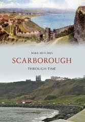 Scarborough Through Time UK ed. цена и информация | Книги о питании и здоровом образе жизни | kaup24.ee