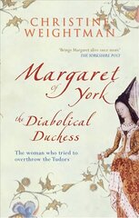 Margaret of York: The Diabolical Duchess 2nd Revised edition цена и информация | Биографии, автобиогафии, мемуары | kaup24.ee