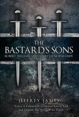 Bastard's Sons: Robert, William and Henry of Normandy цена и информация | Исторические книги | kaup24.ee