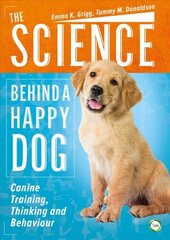 Science Behind a Happy Dog: Canine Training, Thinking and Behaviour цена и информация | Книги о питании и здоровом образе жизни | kaup24.ee