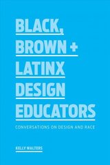 Black, Brown plus Latinx Design Educators: Conversations on Design and Race цена и информация | Книги об искусстве | kaup24.ee