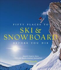 Fifty Places to Ski and Snowboard Before You Die: Downhill Experts Share the World's Greatest Destinations цена и информация | Книги о питании и здоровом образе жизни | kaup24.ee