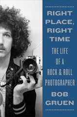 Right Place, Right Time: The Life of a Rock & Roll Photographer hind ja info | Elulooraamatud, biograafiad, memuaarid | kaup24.ee