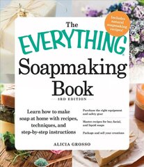 Everything Soapmaking Book: Learn How to Make Soap at Home with Recipes, Techniques, and Step-by-Step Instructions - Purchase the right equipment and safety gear, Master recipes for bar, facial, and liquid soaps, and Package and sell your creations 3rd ed цена и информация | Книги о питании и здоровом образе жизни | kaup24.ee