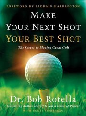 Make Your Next Shot Your Best Shot: The Secret to Playing Great Golf цена и информация | Книги о питании и здоровом образе жизни | kaup24.ee