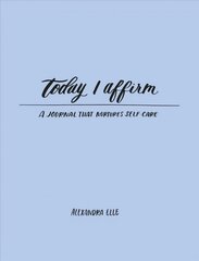 Today I Affirm: A Journal that Nurtures Self-Care hind ja info | Eneseabiraamatud | kaup24.ee