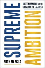 Supreme Ambition: Brett Kavanaugh and the Conservative Takeover цена и информация | Книги по социальным наукам | kaup24.ee