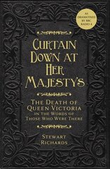 Curtain Down at Her Majesty's: The Death of Queen Victoria in the Words of Those Who Were There цена и информация | Биографии, автобиогафии, мемуары | kaup24.ee